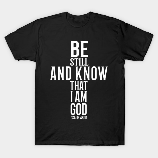 Be Still And Know That I Am God T-Shirt by mikepod